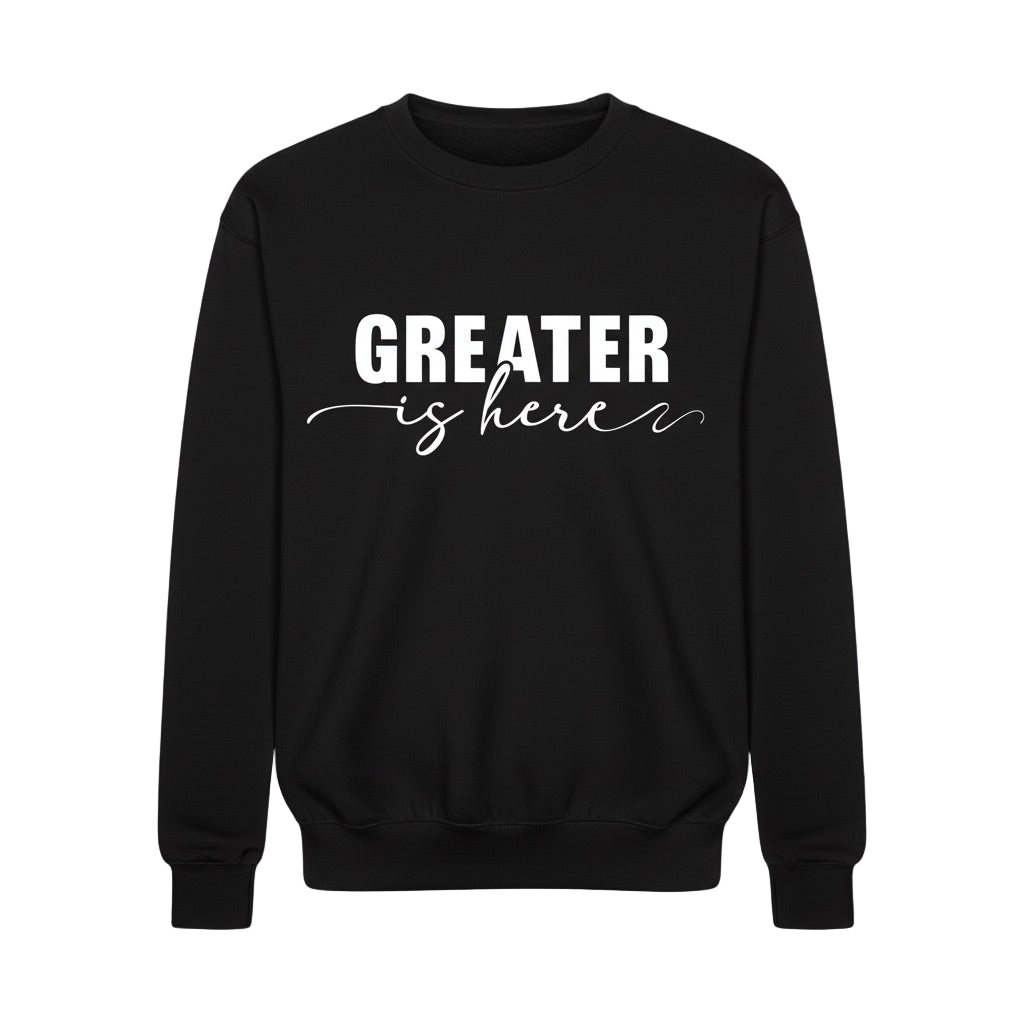 Greater Is Here (Unisex Black Crewneck)