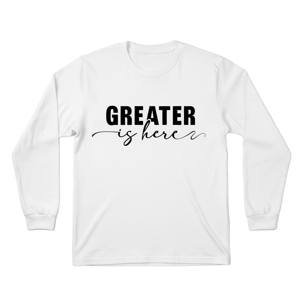 Greater Is Here (Unisex White Long Sleeve Shirt)