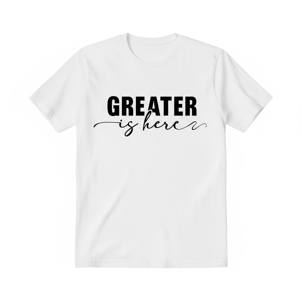 Greater Is Here (Unisex White Short Sleeve Shirt)
