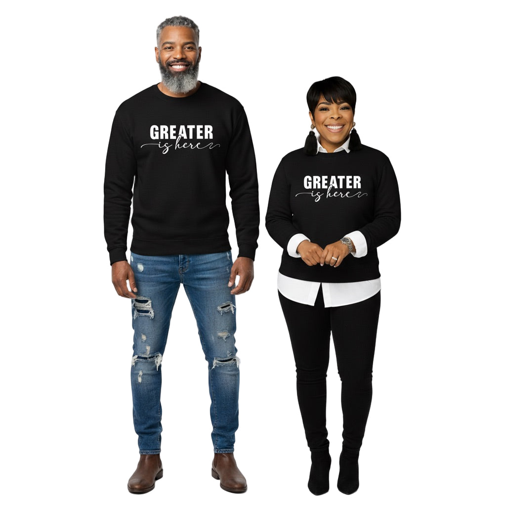 Greater Is Here (Unisex Black Crewneck)