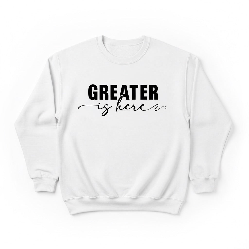 Greater Is Here (Unisex White Crewneck)
